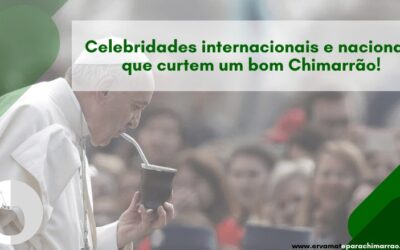 Celebridades internacionais e nacionais que curtem um bom Chimarrão!